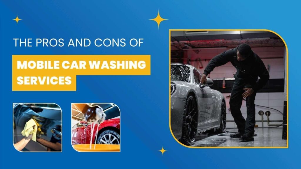 the pros and cons of mobile car washing services