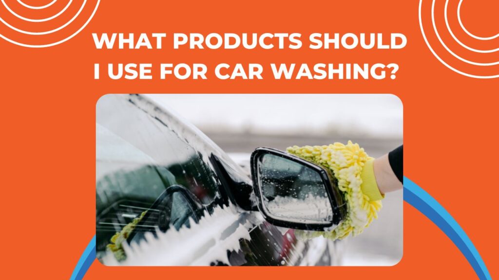 what products should i use for car washing